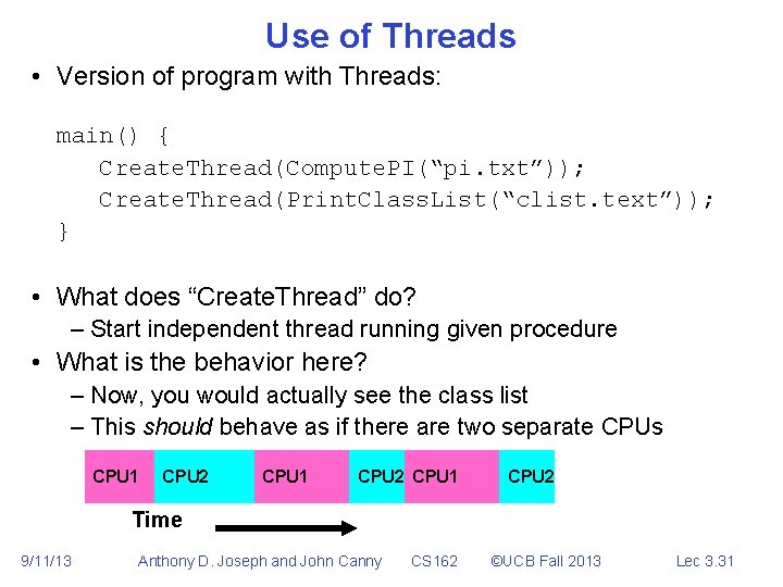 Use of Threads • Version of program with Threads: main() { Create. Thread(Compute. PI(“pi.