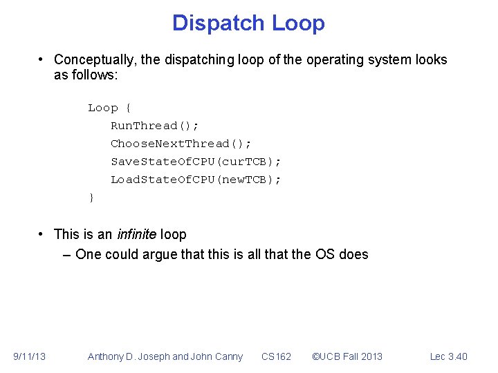 Dispatch Loop • Conceptually, the dispatching loop of the operating system looks as follows: