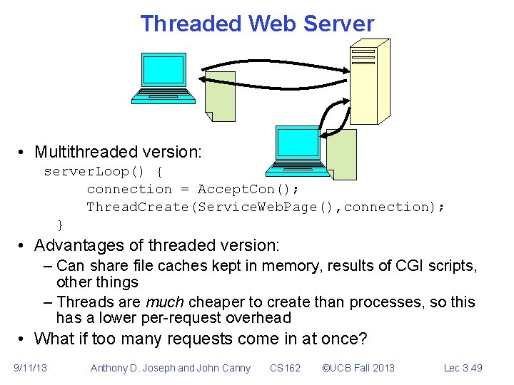 Threaded Web Server • Multithreaded version: server. Loop() { connection = Accept. Con(); Thread.