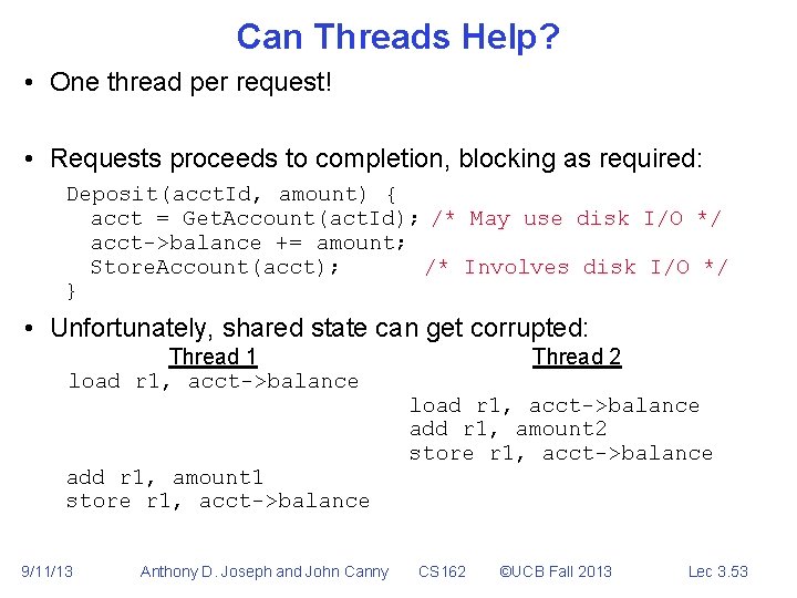 Can Threads Help? • One thread per request! • Requests proceeds to completion, blocking