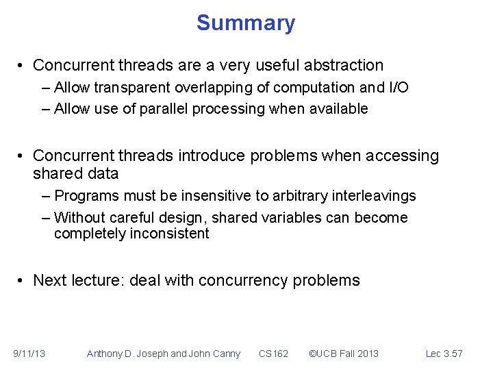 Summary • Concurrent threads are a very useful abstraction – Allow transparent overlapping of