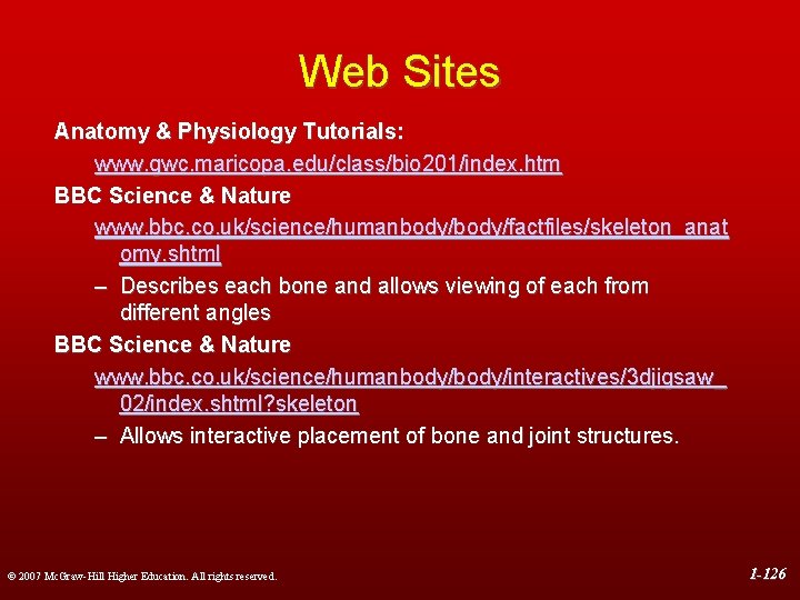 Web Sites Anatomy & Physiology Tutorials: www. gwc. maricopa. edu/class/bio 201/index. htm BBC Science