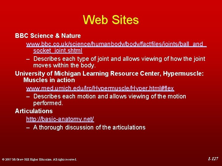 Web Sites BBC Science & Nature www. bbc. co. uk/science/humanbody/factfiles/joints/ball_and_ socket_joint. shtml – Describes