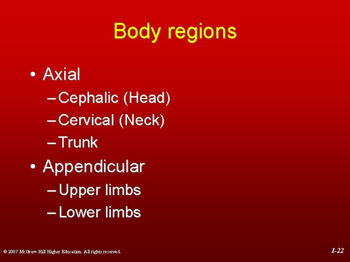 Body regions • Axial – Cephalic (Head) – Cervical (Neck) – Trunk • Appendicular