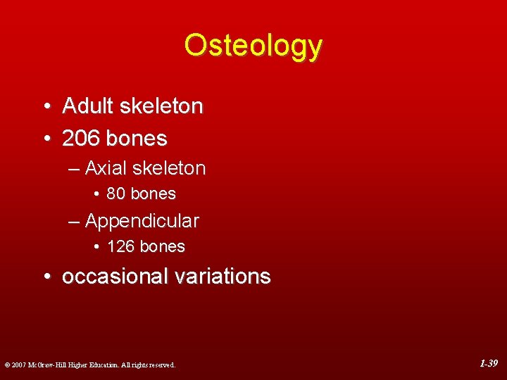 Osteology • Adult skeleton • 206 bones – Axial skeleton • 80 bones –