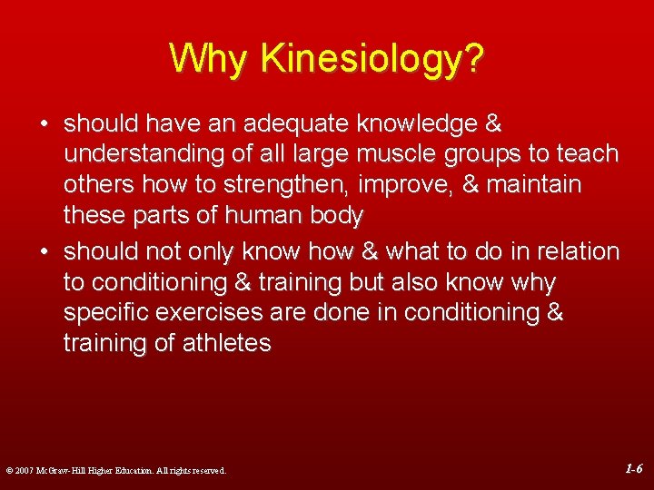 Why Kinesiology? • should have an adequate knowledge & understanding of all large muscle