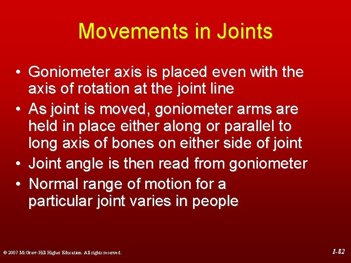 Movements in Joints • Goniometer axis is placed even with the axis of rotation