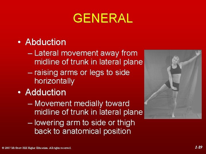 GENERAL • Abduction – Lateral movement away from midline of trunk in lateral plane