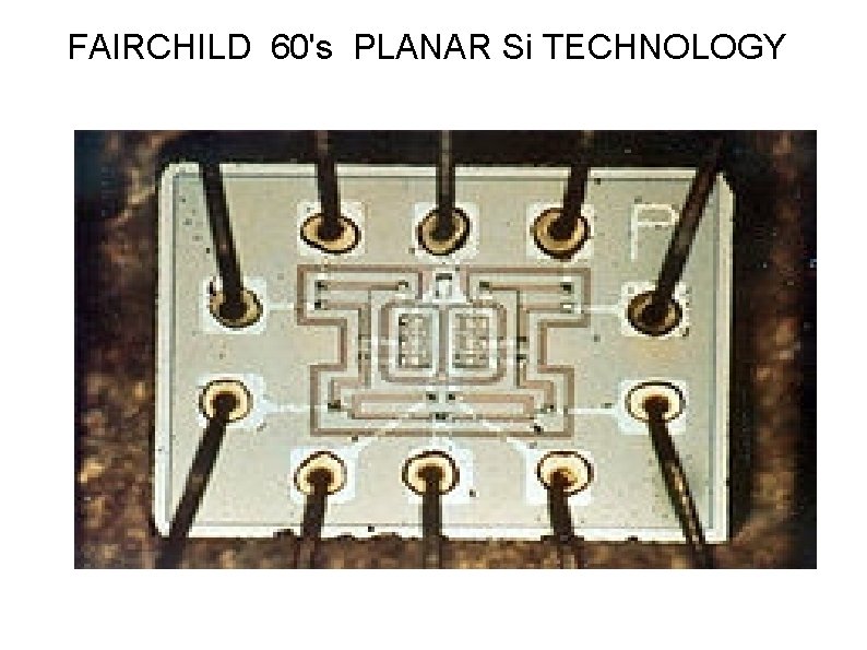 FAIRCHILD 60's PLANAR Si TECHNOLOGY 