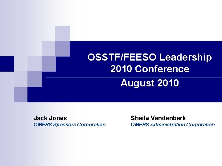 OSSTF/FEESO Leadership 2010 Conference August 2010 Jack Jones Sheila Vandenberk OMERS Sponsors Corporation OMERS