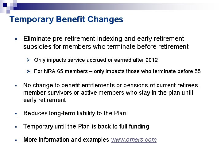 Temporary Benefit Changes § Eliminate pre-retirement indexing and early retirement subsidies for members who