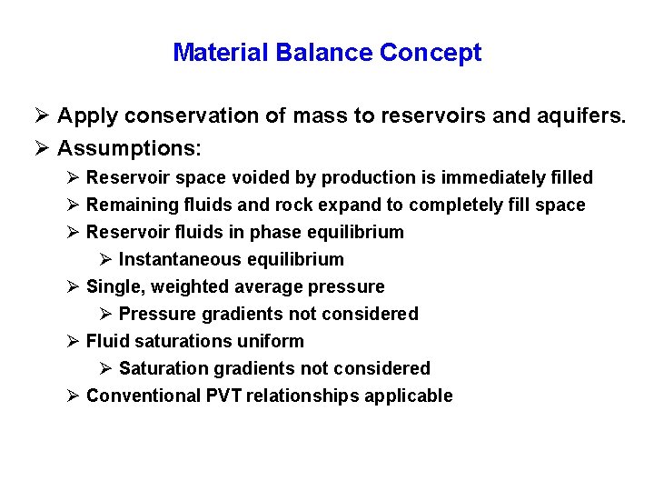 Material Balance Concept Ø Apply conservation of mass to reservoirs and aquifers. Ø Assumptions: