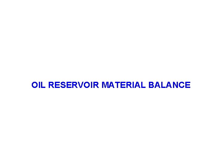 OIL RESERVOIR MATERIAL BALANCE 