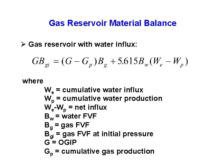 Gas Reservoir Material Balance Ø Gas reservoir with water influx: where We = cumulative