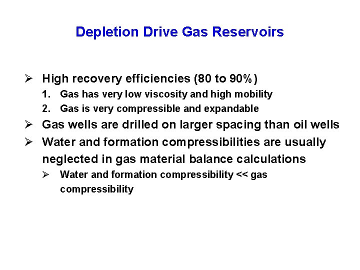Depletion Drive Gas Reservoirs Ø High recovery efficiencies (80 to 90%) 1. Gas has