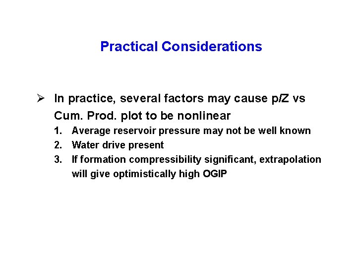 Practical Considerations Ø In practice, several factors may cause p/Z vs Cum. Prod. plot