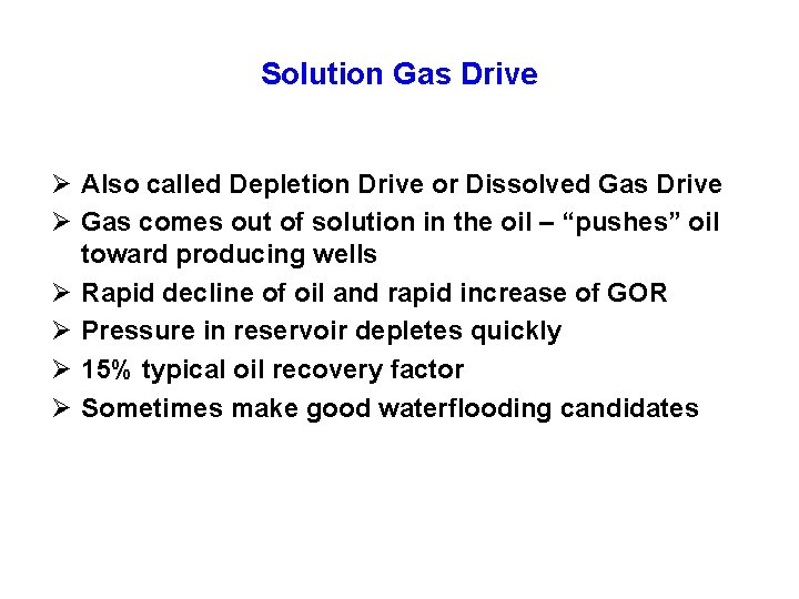 Solution Gas Drive Ø Also called Depletion Drive or Dissolved Gas Drive Ø Gas Solution Gas Drive Ø Also called Depletion Drive or Dissolved Gas Drive Ø Gas