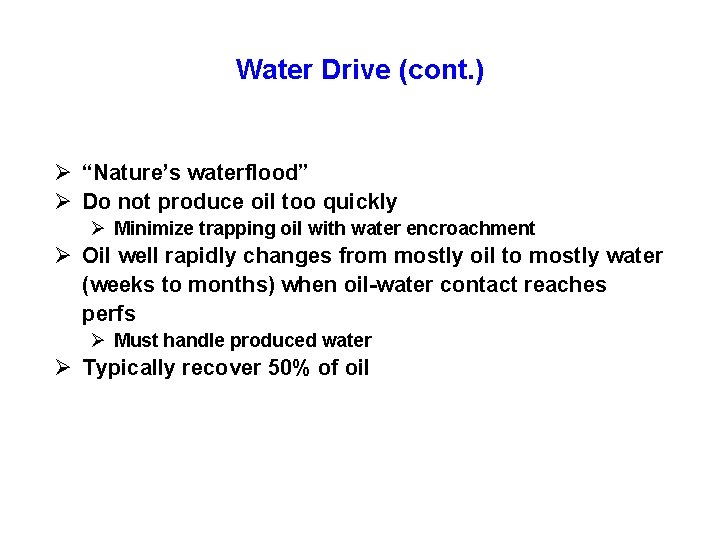 Water Drive (cont. ) Ø “Nature’s waterflood” Ø Do not produce oil too quickly