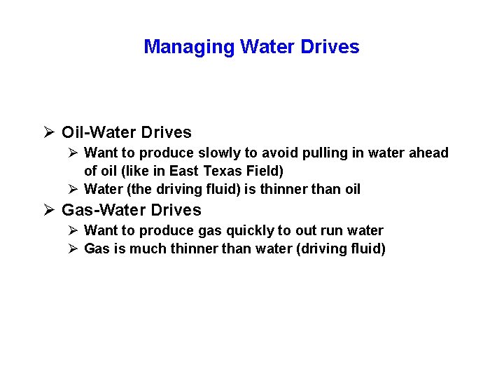 Managing Water Drives Ø Oil-Water Drives Ø Want to produce slowly to avoid pulling