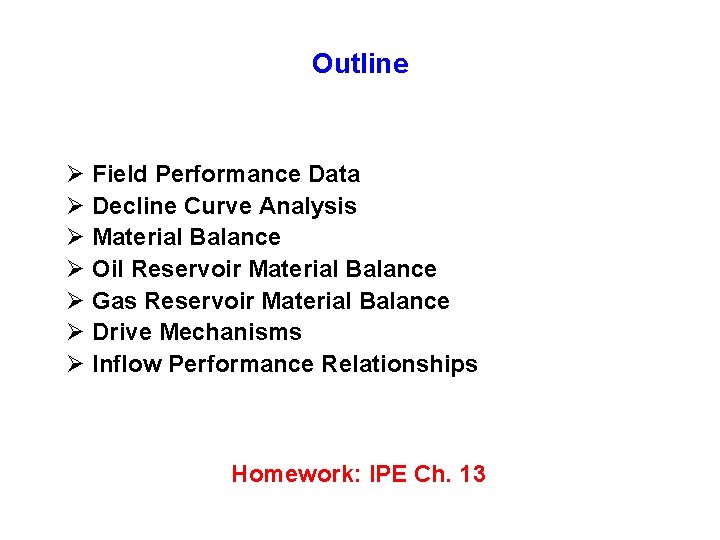 Outline Ø Field Performance Data Ø Decline Curve Analysis Ø Material Balance Ø Oil