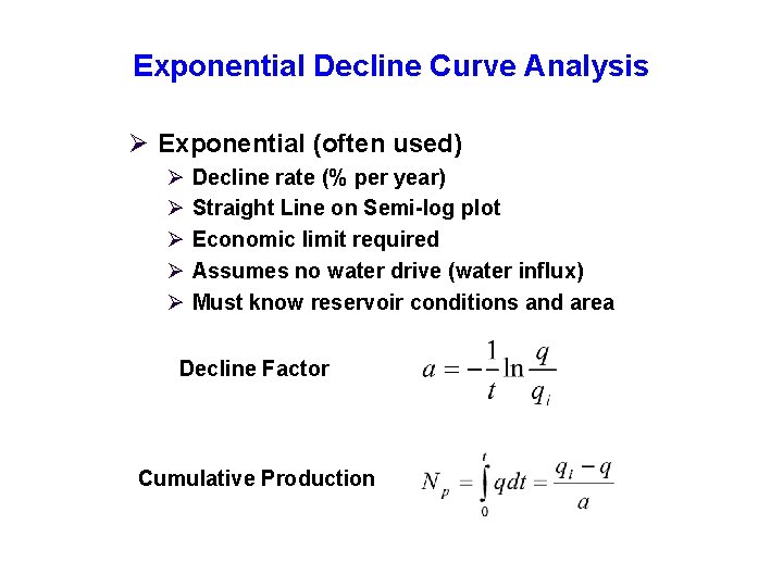 Exponential Decline Curve Analysis Ø Exponential (often used) Ø Ø Ø Decline rate (%