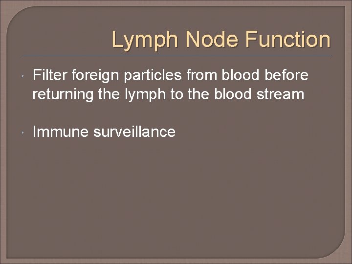 Lymph Node Function Filter foreign particles from blood before returning the lymph to the