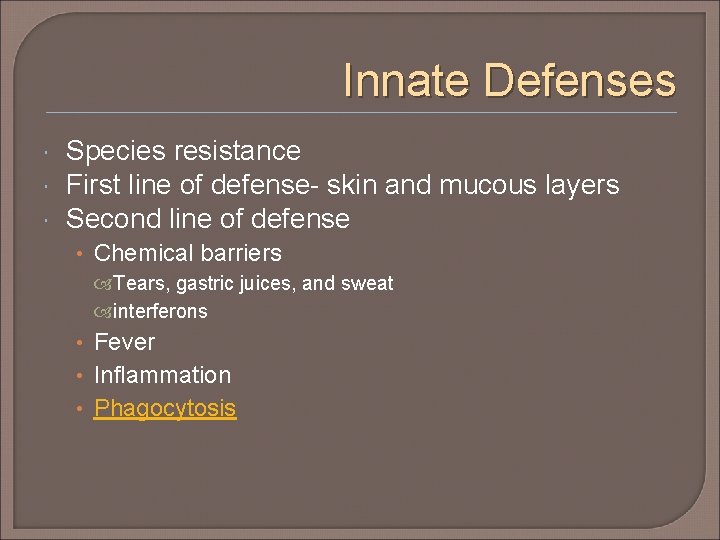Innate Defenses Species resistance First line of defense- skin and mucous layers Second line