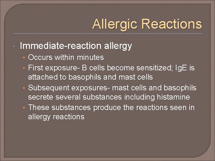 Allergic Reactions Immediate-reaction allergy • Occurs within minutes • First exposure- B cells become