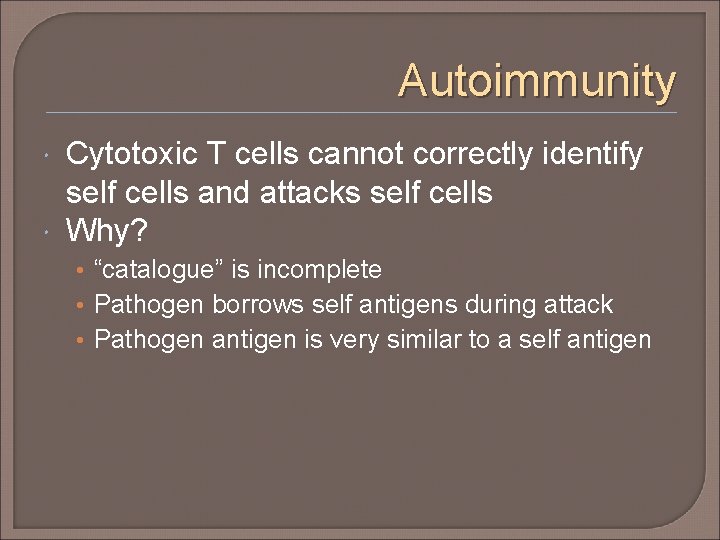 Autoimmunity Cytotoxic T cells cannot correctly identify self cells and attacks self cells Why?