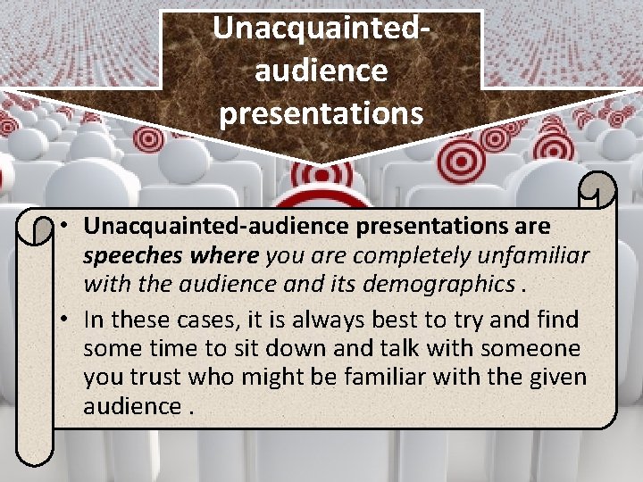 Unacquaintedaudience presentations • Unacquainted-audience presentations are speeches where you are completely unfamiliar with the
