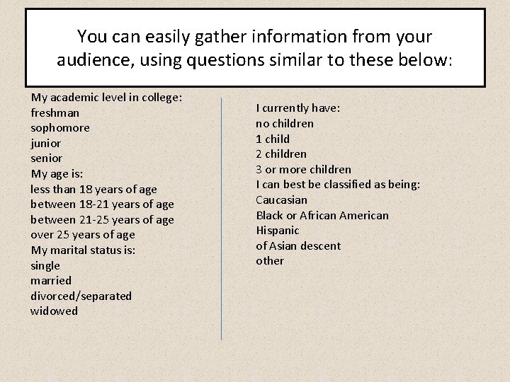 You can easily gather information from your audience, using questions similar to these below: