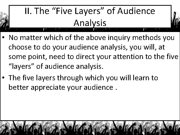 II. The “Five Layers” of Audience Analysis • No matter which of the above