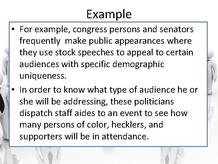 Example • For example, congress persons and senators frequently make public appearances where they