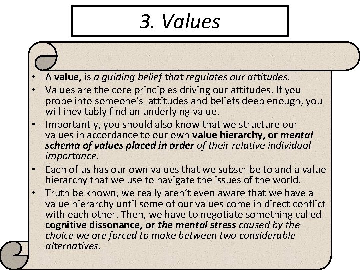 3. Values • A value, is a guiding belief that regulates our attitudes. •