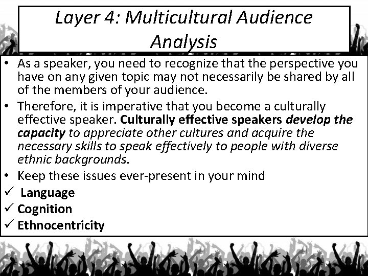 Layer 4: Multicultural Audience Analysis • As a speaker, you need to recognize that