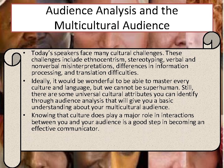Audience Analysis and the Multicultural Audience • Today’s speakers face many cultural challenges. These