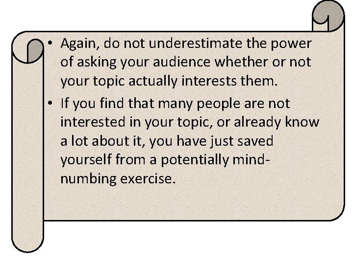  • Again, do not underestimate the power of asking your audience whether or