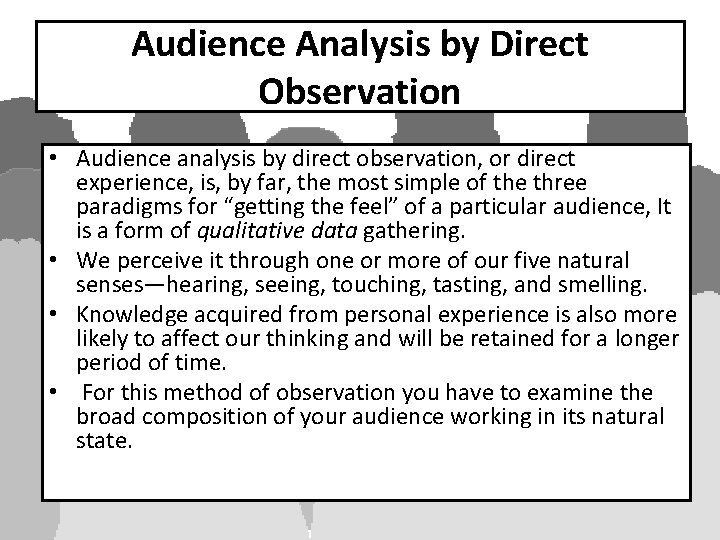 Audience Analysis by Direct Observation • Audience analysis by direct observation, or direct experience,