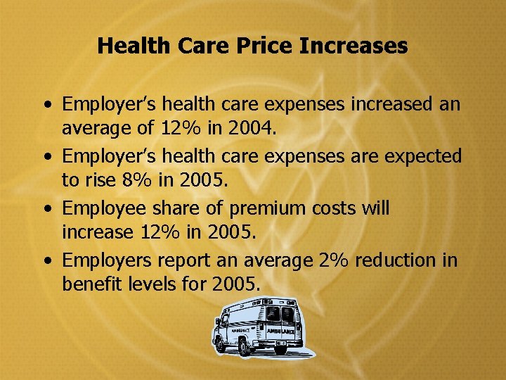 Health Care Price Increases • Employer’s health care expenses increased an average of 12% Health Care Price Increases • Employer’s health care expenses increased an average of 12%