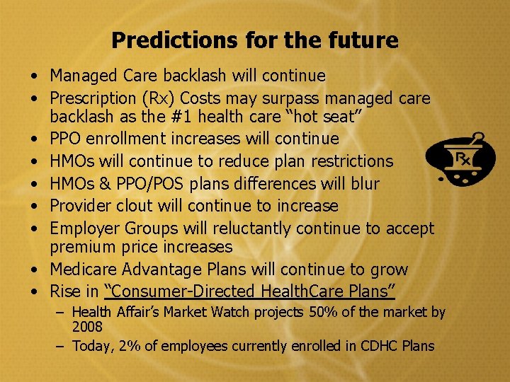 Predictions for the future • Managed Care backlash will continue • Prescription (Rx) Costs Predictions for the future • Managed Care backlash will continue • Prescription (Rx) Costs