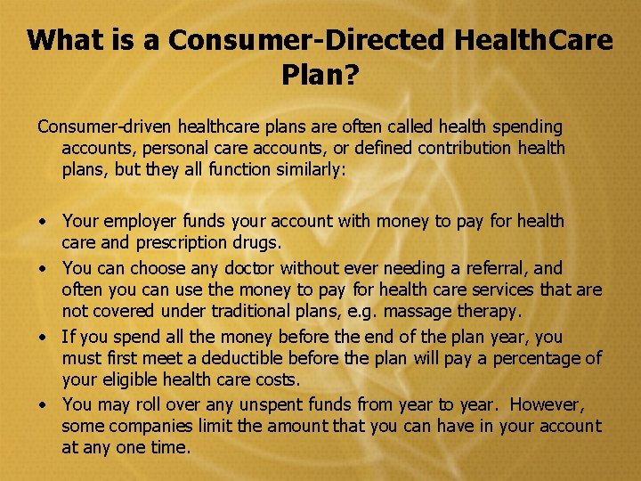 What is a Consumer-Directed Health. Care Plan? Consumer-driven healthcare plans are often called health What is a Consumer-Directed Health. Care Plan? Consumer-driven healthcare plans are often called health