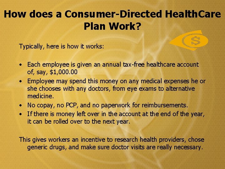 How does a Consumer-Directed Health. Care Plan Work? Typically, here is how it works: How does a Consumer-Directed Health. Care Plan Work? Typically, here is how it works: