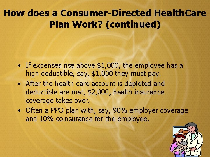 How does a Consumer-Directed Health. Care Plan Work? (continued) • If expenses rise above How does a Consumer-Directed Health. Care Plan Work? (continued) • If expenses rise above