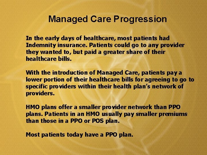 Managed Care Progression In the early days of healthcare, most patients had Indemnity insurance. Managed Care Progression In the early days of healthcare, most patients had Indemnity insurance.