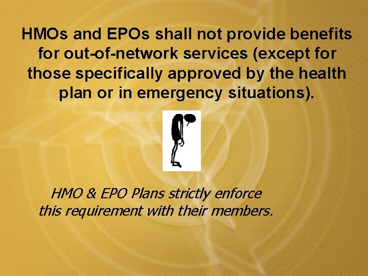 HMOs and EPOs shall not provide benefits for out-of-network services (except for those specifically HMOs and EPOs shall not provide benefits for out-of-network services (except for those specifically