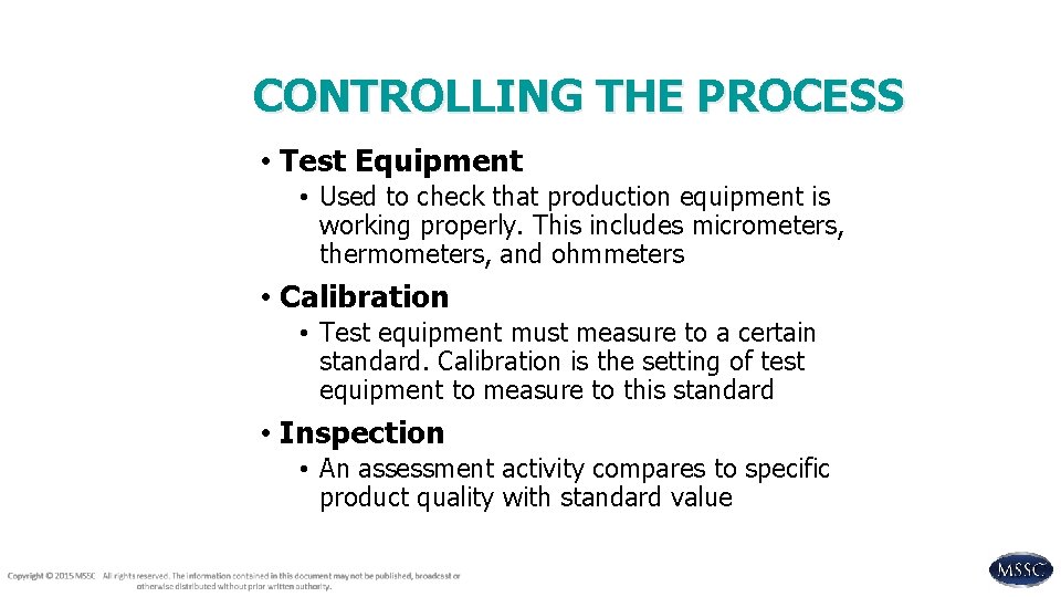 CONTROLLING THE PROCESS • Test Equipment • Used to check that production equipment is