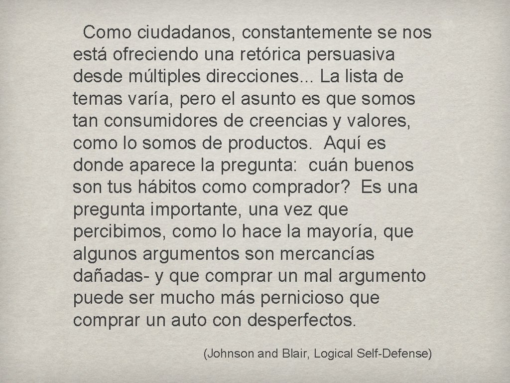 Como ciudadanos, constantemente se nos está ofreciendo una retórica persuasiva desde múltiples direcciones. .