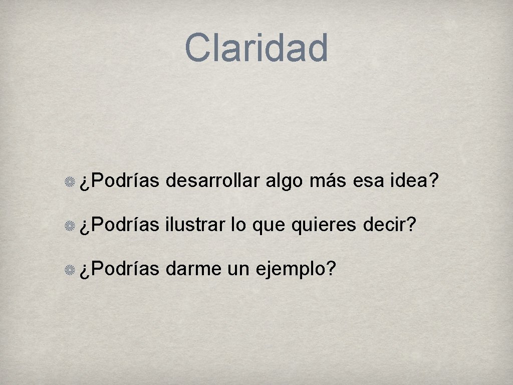 Claridad ¿Podrías desarrollar algo más esa idea? ¿Podrías ilustrar lo que quieres decir? ¿Podrías