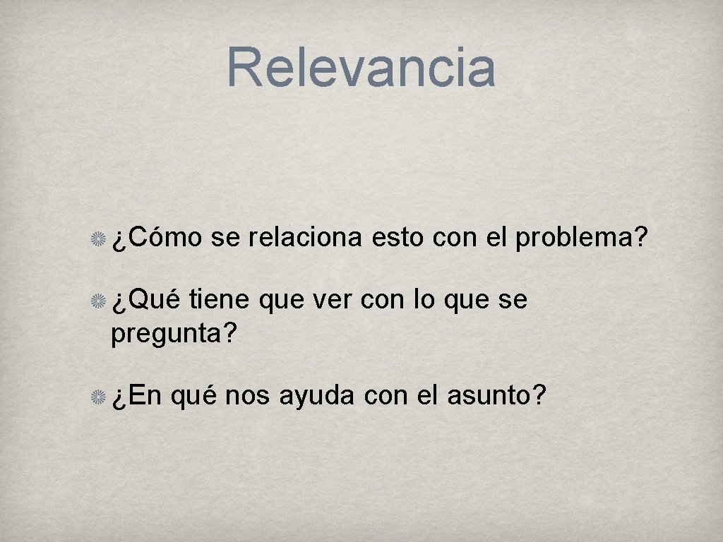 Relevancia ¿Cómo se relaciona esto con el problema? ¿Qué tiene que ver con lo