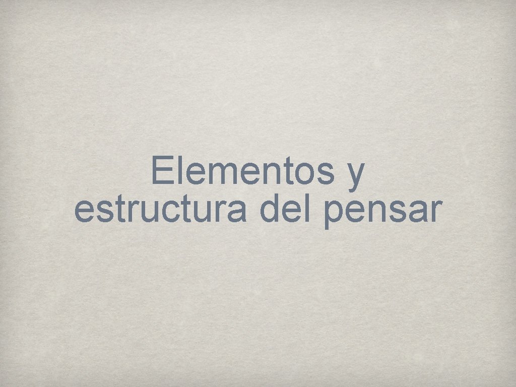 Elementos y estructura del pensar 